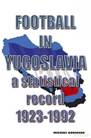 Football In Yugoslavia 19231992 - Michael Robinson [KSIĄŻKA]