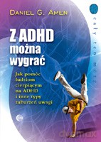 Z ADHD można wygrać. Jak pomóc ludziom cierpiącym na ADHD i inne typy zaburzeń uwagi - Amen Daniel G. [KSIĄŻKA]