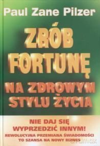 Zrób fortunę na zdrowym stylu życia - Pilzer Paul Zane [KSIĄŻKA]