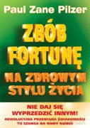 Zrób fortunę na zdrowym stylu życia 2 - Pilzer Paul Zane [KSIĄŻKA]