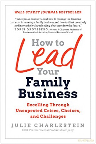 How To Lead Your Family Business - Julie Charlestein [KSIĄŻKA]