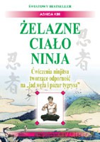 Żelazne ciało Ninja. Ćwiczenia ninjitsu tworzące odporność na "jad węża i pazur tygrysa" - KIM Ashida [KSIĄŻKA]