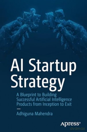 Ai Startup Strategy - Adhiguna Mahendra [KSIĄŻKA]