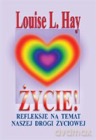 Życie! Refleksje na temat naszej drogi życiowej 3 - Hay Louise [KSIĄŻKA]