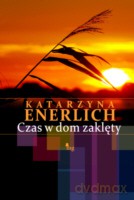 Czas w dom zaklęty - Enerlich Katarzyna [KSIĄŻKA]