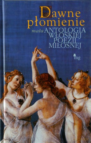 Dawne płomienie (Pol-Wło). Mała antologia włoskiej poezji miłosnej - opracowanie zbiorowe [KSIĄŻKA]