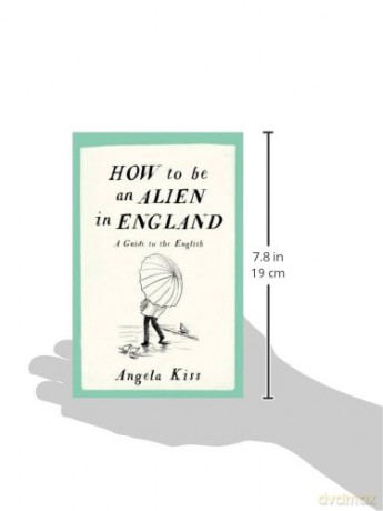 How To Be An Alien In England - Angela Kiss [KSIĄŻKA]
