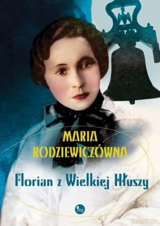 Florian z Wielkiej Hłuszy - Rodziewiczówna Maria [KSIĄŻKA]