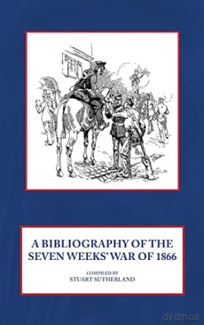Bibliography Of The Seven Weeks War Of 1 - S Sutherland [KSIĄŻKA]