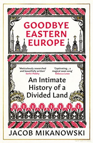 Goodbye Eastern Europe - Jacob Mikanowski [KSIĄŻKA]