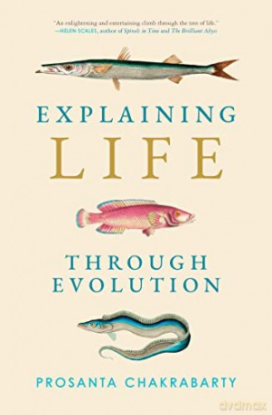 Explaining Life Through Evolution - P Chakrabarty [KSIĄŻKA]