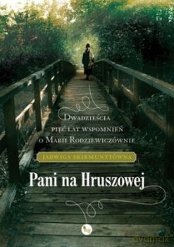 Pani na Hruszczowej. Dwadzieścia pięć lat wspomnień o Marii Rodziewiczównie - Skirmunttówna Jadwiga [KSIĄŻKA]