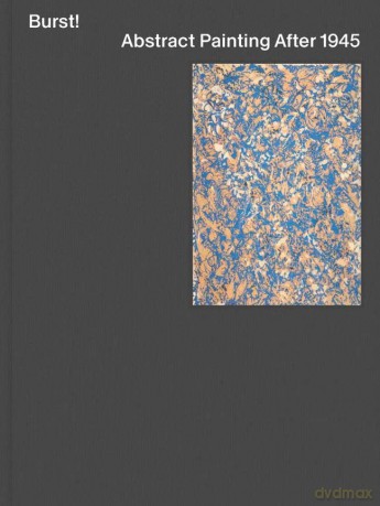 Burst! Abstract Painting After 1945 - Daniel Zamani [KSIĄŻKA]
