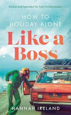 How To Holiday Alone Like A Boss - Hannah Ireland [KSIĄŻKA]