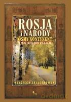 Rosja i narody. Ósmy kontynent. Szkic dziejów Eurazji - Zajączkowski Wojciech [KSIĄŻKA]