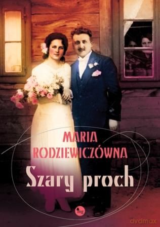 Szary proch - Rodziewiczówna Maria [KSIĄŻKA]