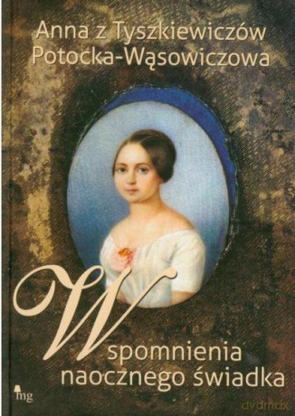Wspomnienia naocznego świadka - Potocka-Wąsowiczowa Anna [KSIĄŻKA]