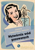 Wytwórnia wód gazowanych - Combrzyńska-Nogala Dorota [KSIĄŻKA]