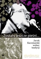 Zostały jeszcze pieśni... Jacek Kaczmarski wobec tradycji - oprac. zbiorowe [KSIĄŻKA]