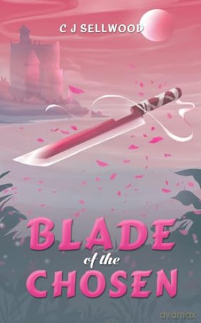 Blade Of The Chosen - C J Sellwood [KSIĄŻKA]