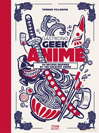 Gastronogeek Anime Cookbook - Thibaud Villanova [KSIĄŻKA]