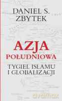 Azja Południowa. Tygiel islamu i globalizacji - Zbytek Daniel S. [KSIĄŻKA]