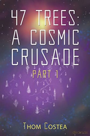 47 Trees A Cosmic Crusade Part 1 - Thom Costea [KSIĄŻKA]