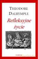Refleksyjne życie - Dalrymple Theodore [KSIĄŻKA]