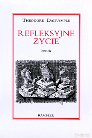 Refleksyjne życie - Dalrymple Theodore [KSIĄŻKA]