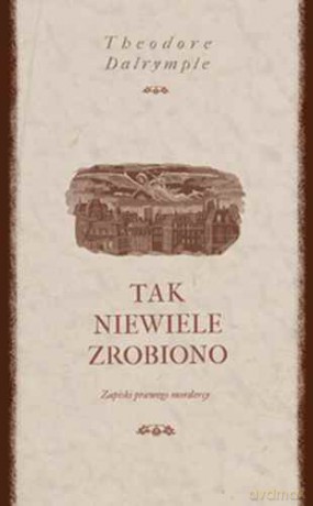 Tak niewiele zrobiono - Dalrymple Theodore [KSIĄŻKA]
