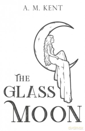 Glass Moon - A.M Kent [KSIĄŻKA]