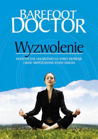 WYZWOLENIE. Lekarstwo na stres, depresje i inne niepożądane stany ducha - Doctor Barefoot [KSIĄŻKA]