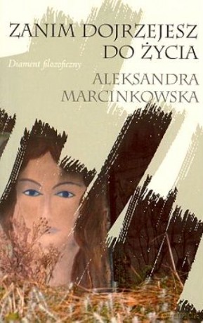 Zanim dojrzejesz do życia. Diament filozoficzny - Marcinkowska Aleksandra [KSIĄŻKA]