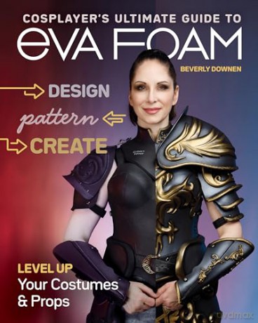 Cosplayers Ultimate Guide To Eva Foam - Beverly Downen [KSIĄŻKA]