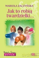 Jak to robią twardzielki - Zaczyńska Mariola [KSIĄŻKA]