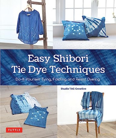 Easy Shibori Tie Dye Techniques - Studio Tac Creative [KSIĄŻKA]