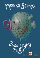 Zupa z ryby fugu - Szwaja Monika [KSIĄŻKA]
