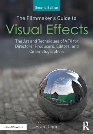 Filmmakers Guide To Visual Effects - Eran Dinur [KSIĄŻKA]