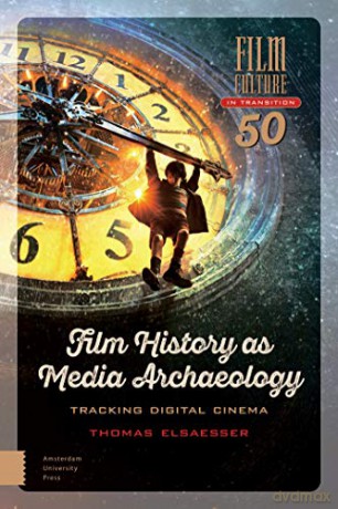 Film History As Media Archaeology - Thomas Elsaesser [KSIĄŻKA]