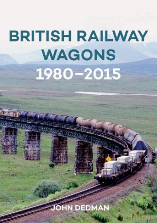 British Railway Wagons 1980-2015 - John Dedman [KSIĄŻKA]