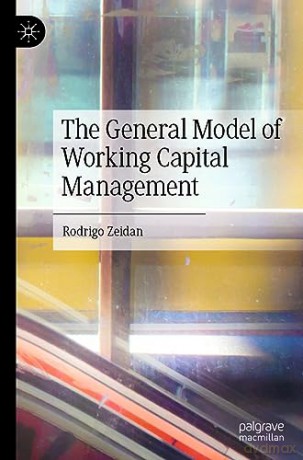 General Model Of Working Capital Managem - Rodrigo Zeidan [KSIĄŻKA]