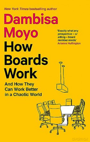 How Boards Work - Dambisa Moyo [KSIĄŻKA]