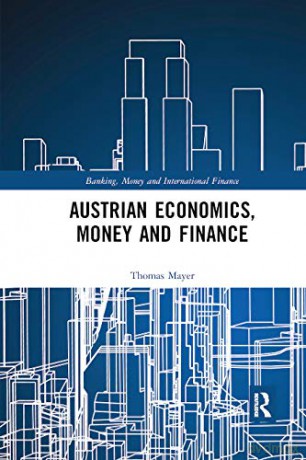 Austrian Economics, Money And Finance - Thomas Mayer [KSIĄŻKA]