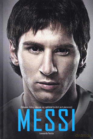 Messi. Chlopiec, ktory zawsze sie spoznial (a dzis jest pierwszy) - Faccio Leonardo [KSIĄŻKA]