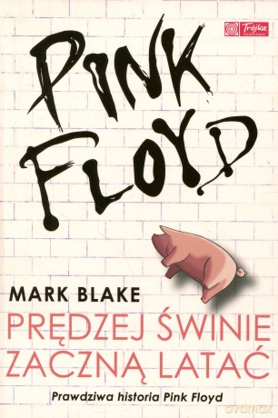 Pink Floyd - Prędzej świnie zaczną latać - Blake Mark [KSIĄŻKA]