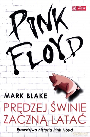 Pink Floyd - Prędzej świnie zaczną latać - Blake Mark [KSIĄŻKA]