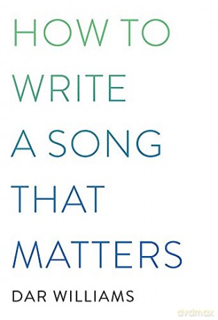 How To Write A Song That Matters - Dar Williams [KSIĄŻKA]