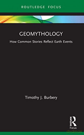 Geomythology: How Common Stories Reflect - Timothy J. Burbery [KSIĄŻKA]