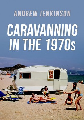 Caravanning In The 1970s - Andrew Jenkinson [KSIĄŻKA]