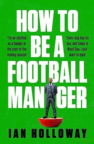 How To Be A Football Manager - Ian Holloway [KSIĄŻKA]